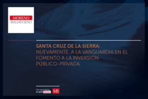 SANTA CRUZ DE LA SIERRA: NUEVAMENTE, A LA VANGUARDIA EN EL FOMENTO A LA INVERSIÓN PÚBLICO-PRIVADA.