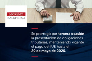 Se Prorrogó Por Tercera Ocasión La Presentación De Obligaciones Tributarias, Manteniendo Vigente El Pago Del IUE Hasta El 29 De Mayo De 2020.
