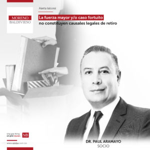EL MINISTERIO DE TRABAJO ESTABLECE QUE LA FUERZA MAYOR Y/O CASO FORTUITO NO CONSTITUYEN  CAUSALES LEGALES DE RETIRO