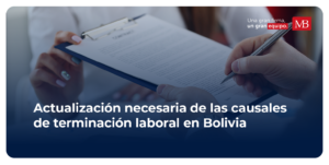 Actualización Necesaria De Las Causales De Terminación Laboral En Bolivia