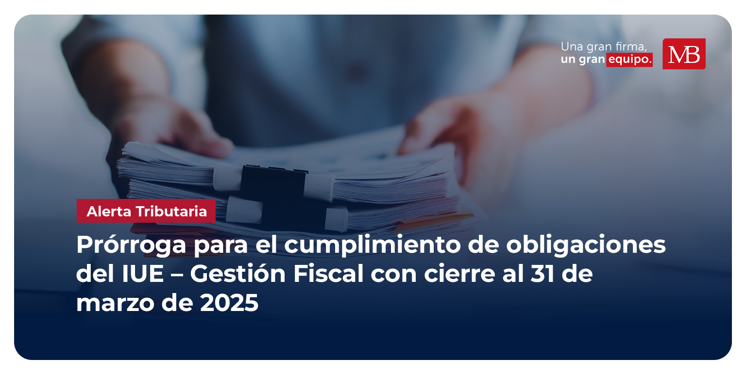 Prórroga para el cumplimiento de obligaciones del IUE – Gestión Fiscal con cierre al 31 de marzo de 2025